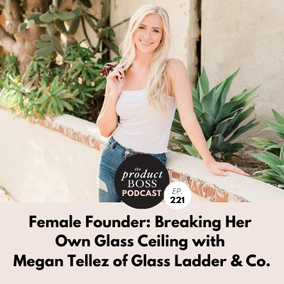 Female Founder Breaking Her Own Glass Ceiling with Megan Tellez
